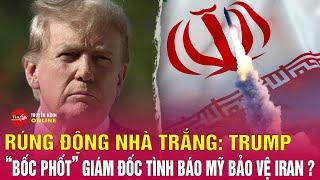 Tin Thế Giới Mới Nhất Rúng Động Nhà Trắng. TT Trump “Bóc Phốt” Giám Đốc Tình Báo Mỹ Bảo Vệ Iran