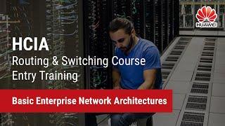 1.0. Basic Enterprise Network Architectures | HCIA-Routing & Switching Course Entry Training