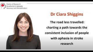 Charting a path to consistent inclusion of people with aphasia in stroke research -Dr Ciara Shiggins