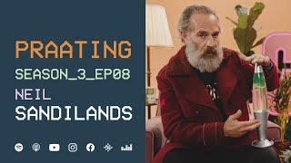 PRAATING S3 EP08 - NEIL SANDILANDS