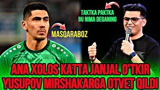 DAXSHAT FUTBOLCHI VA QIZIQCHI JANJALI O’TKIR YUSUPOV MIRSHAKAR FAZULLAYEVGA OTVET QILDI!