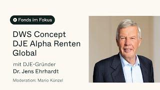 Fonds im Fokus: DJE-Gründer Dr. Jens Ehrhardt über den DWS Concept DJE Alpha Renten Global