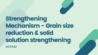 Strengthening Mechanism - Grain size reduction & solid solution strengthening