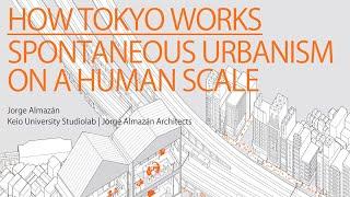 How Tokyo Works: Spontaneous Urbanism on a Human Scale