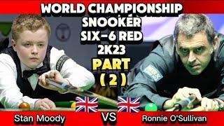 World Championship Snooker Six -6 Red 2023 | Ronnie O' Sullivan Vs  Stan Moody | Part -2 |