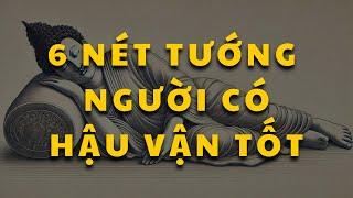 Hậu Vận Tốt Đẹp Hay Xấu Được Quyết Định Bởi 6 Nét Tướng Này?