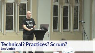 Technical? Practices? Scrum? - Bas Vodde