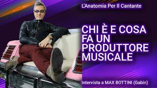 Chi è  il PRODUTTORE MUSICALE e cosa fa? | Intervista a MAX BOTTINI dei GABIN