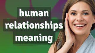 Human relationships | meaning of Human relationships