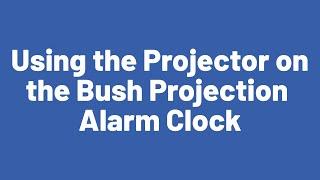 Using the Projector on the Bush Projection Alarm Clock
