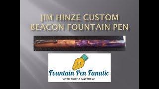 The Jim Hinze Custom Beacon Fountain Pen