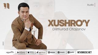 Dilmurod Otajonov - Xushro'y (music version)