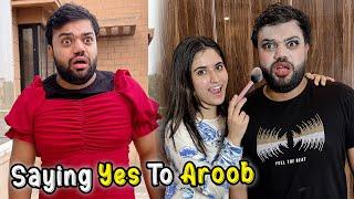 Saying Yes To Aroob For 24 Hours  | Aroob Ne Saray Badlay Le Liye 