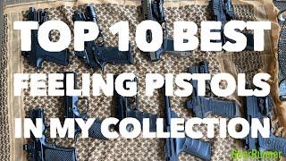 Top 10 Best Feeling Pistols In My Collection