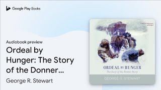 Ordeal by Hunger: The Story of the Donner… by George R. Stewart · Audiobook preview