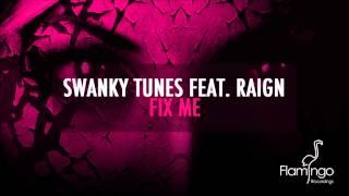 Swanky Tunes Feat. Raign - Fix Me (Original Mix) [Flamingo Recordings]