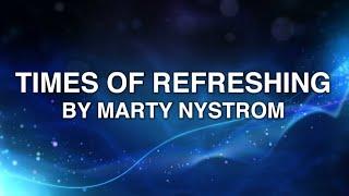 Times of Refreshing - Marty Nystrom (Lyrics)