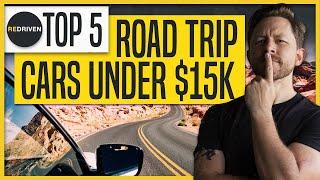 Top 5 ROAD TRIP cars under $15,000 | ReDriven