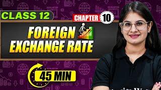 FOREIGN EXCHANGE RATE - Full Chapter in 45 Min | Class 12th MACROECONOMICS | Mind Map