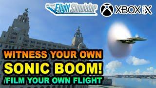 Microsoft Flight Simulator | See your own SONIC BOOM / FILM your own Flight ON XBOX