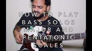 HOW TO PLAY BASS SOLOS -  MAJOR AND PENTATONIC SCALES