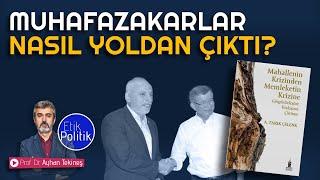 Muhafazakarlar nasıl yoldan çıktı? | Prof. Dr. Ayhan TEKİNEŞ