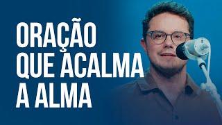 Oração que acalma a alma | Deive Leonardo