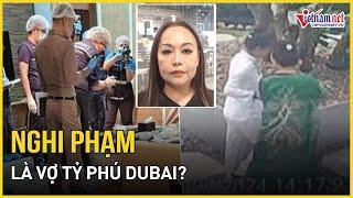 Vụ 6 người Việt tử vong ở Thái Lan: Nghi phạm là vợ tỷ phú Dubai? | Báo VietNamNet