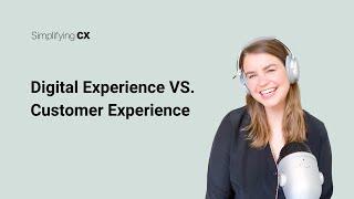 What's The Difference Between Digital Experience and Customer Experience?