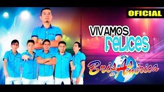 BRISAS DE AMERICA - VIVAMOS FELICES - OFICIAL MAYO 2017 JUANESMUSIC