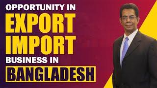 Opportunity in Export Import Business in Bangladesh