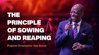 The Principle of Sowing and Reaping  ||  Prophet Christopher Yaw Annor