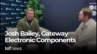 Josh Bailey, Gateway Electronic Components | IoT Tech Expo