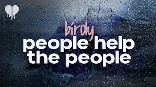 birdy - people help the people (lyrics)