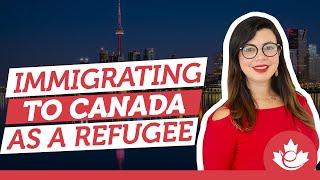 How to immigrate to Canada as a refugee?