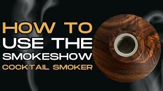 How to Use the Smokeshow Cocktail Smoker