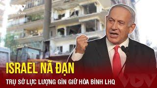 Israel nã đạn vào trụ sở Lực lượng gìn giữ hòa bình Liên Hiệp Quốc ở Lebanon | Báo Điện tử VOV