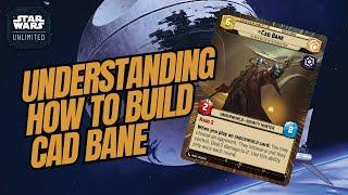 UNDERSTANDING HOW TO BUILD CAD BANE! | A Deck Building Guide | Star Wars Unlimited