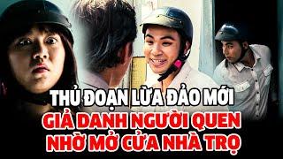 Màn Lừa Đảo Mới: GIẢ NGƯỜI QUEN NHỜ MỞ CỬA NHÀ TRỌ | CHUYỆN CẢNH GIÁC 2025 | LỜI CẢNH BÁO 2025