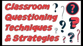 Classroom Questioning: Teacher Question Techniques & Strategies