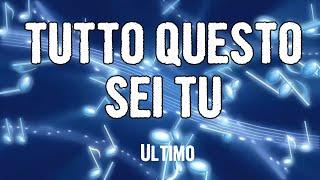 Ultimo - TUTTO QUESTO SEI TU (Lyrics)