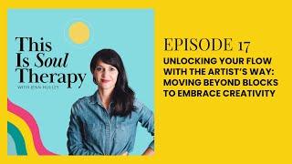 This Is Soul Therapy - Unlocking Your Flow with The Artist's Way: Moving Beyond Blocks to...