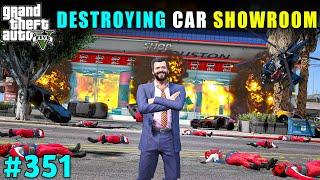 I DESTROYED BIG CAR SHOWROOM IN LOS SANTOS | GTA V GAMEPLAY #351 | GTA 5