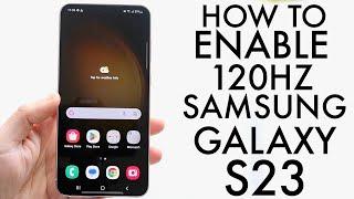 How To Enable 120hz Display On Samsung Galaxy S23