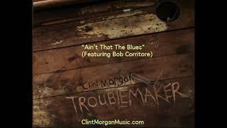 "Ain't That The Blues" - Clint Morgan (Featuring Bob Corritore)