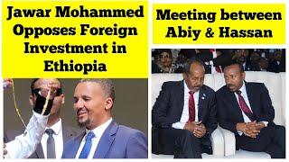 Jawar Mohammed Opposes Foreign Investment in Ethiopia |Ethiopian PM to Meet the President of Somalia