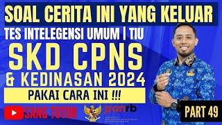 [PART 49] BOCORAN SOAL ASLI | SOAL CERITA | TIU | SKD CPNS & KEDINASAN 2024