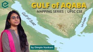 Gulf of Aqaba | Mapping Series | Dimple Nankani | UPSC CSE | Edukemy