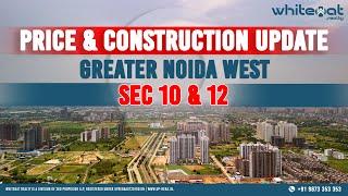 Greater Noida West Sector 10 & 12: Latest Construction & Price Updates on Top Projects