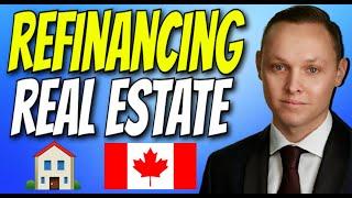 Refinancing Real Estate in Canada | 10 Top Tips You NEED To Know